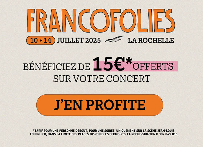 FRANCOFOLIES du 10 au 14 Juillet 2025 à LA ROCHELLE - Bénéficiez de 15 euros offerts sur votre concert. Voir conditions en vigueur.